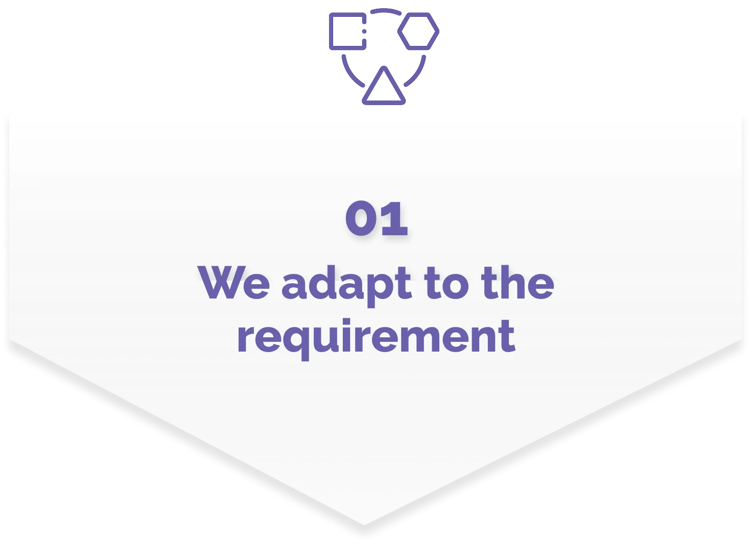 01 — We adapt to the requirement